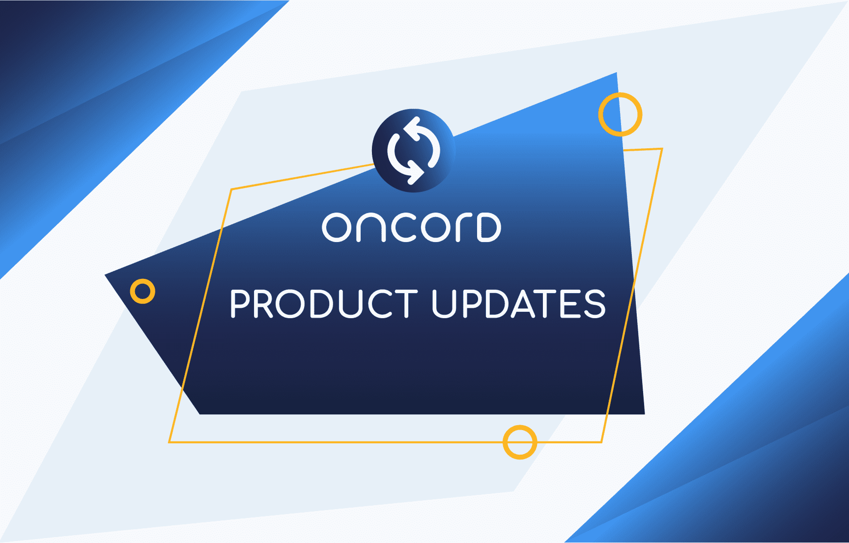 The Latest Oncord Updates & New Features
